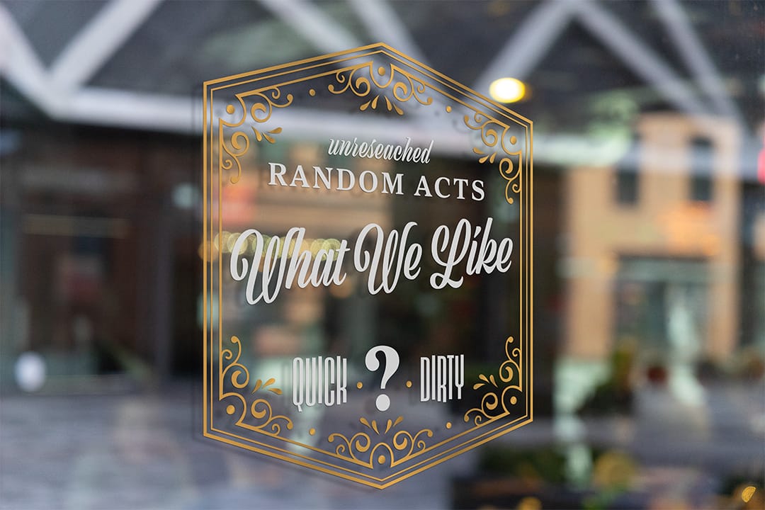 A storefront sign that reads Unresearched Random Acts, What We Like, Quick ? Dirty